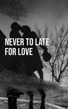 Never To Late For Love